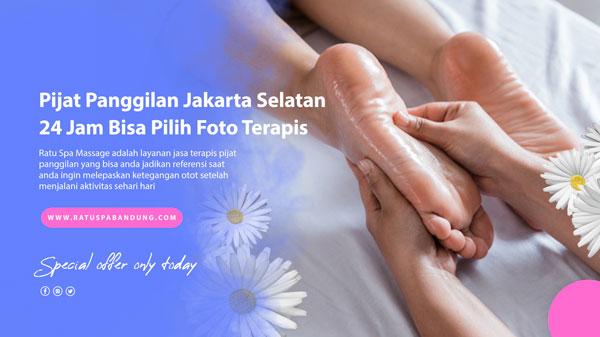 Pijat Panggilan Jakarta Selatan 24 Jam Bisa Pilih Foto Terapis